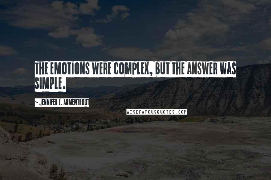 Jennifer L. Armentrout Quotes: The emotions were complex, but the answer was simple.