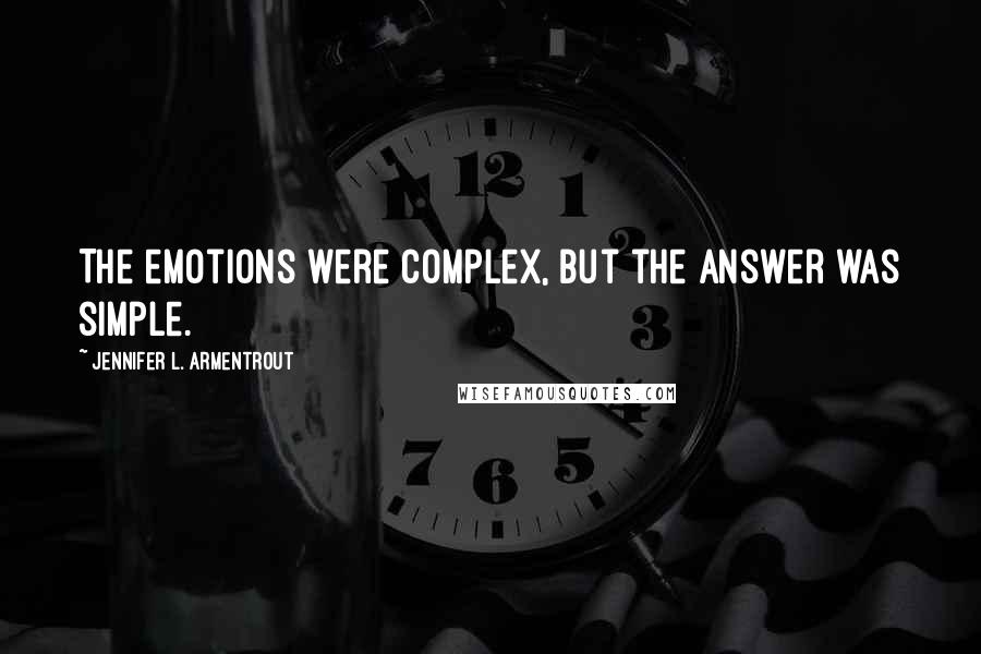 Jennifer L. Armentrout Quotes: The emotions were complex, but the answer was simple.