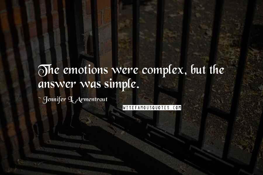 Jennifer L. Armentrout Quotes: The emotions were complex, but the answer was simple.