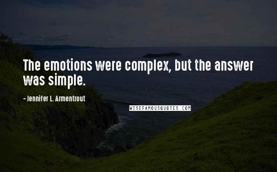 Jennifer L. Armentrout Quotes: The emotions were complex, but the answer was simple.