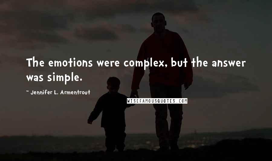 Jennifer L. Armentrout Quotes: The emotions were complex, but the answer was simple.