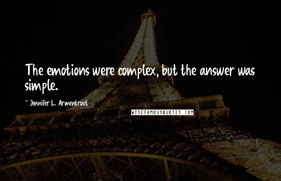 Jennifer L. Armentrout Quotes: The emotions were complex, but the answer was simple.