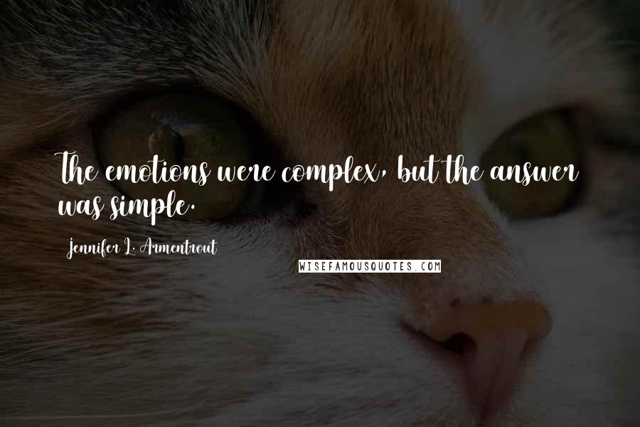 Jennifer L. Armentrout Quotes: The emotions were complex, but the answer was simple.