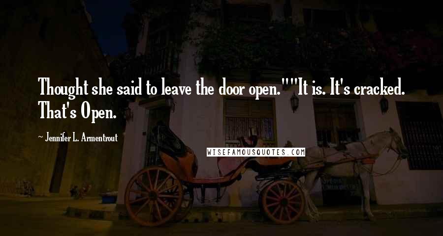 Jennifer L. Armentrout Quotes: Thought she said to leave the door open.""It is. It's cracked. That's Open.