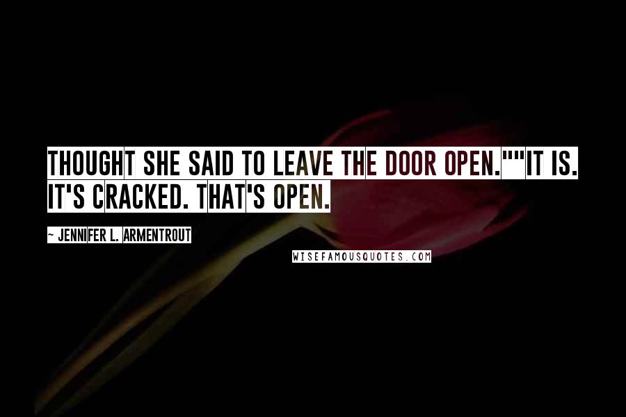 Jennifer L. Armentrout Quotes: Thought she said to leave the door open.""It is. It's cracked. That's Open.