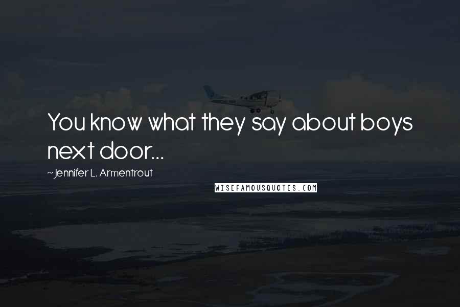 Jennifer L. Armentrout Quotes: You know what they say about boys next door...