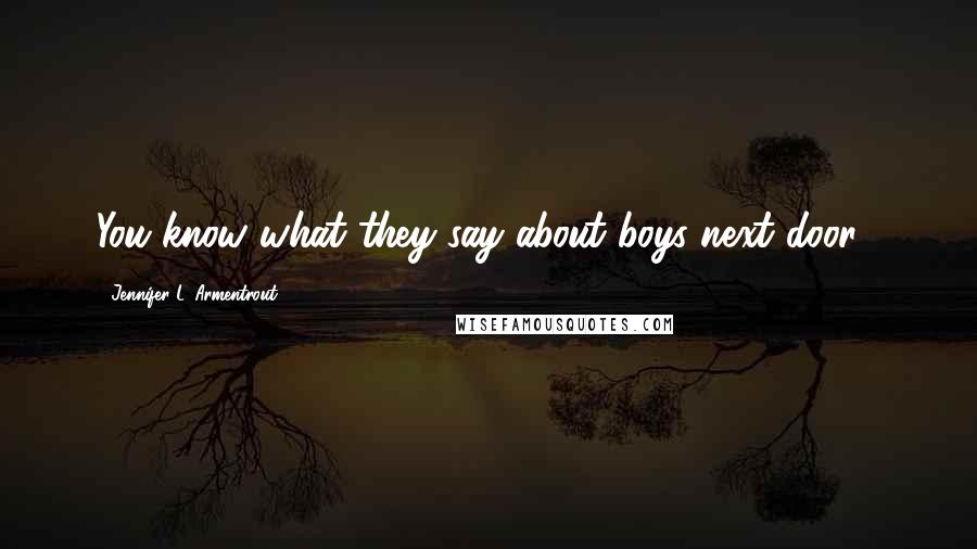 Jennifer L. Armentrout Quotes: You know what they say about boys next door...