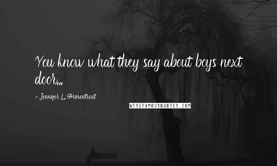Jennifer L. Armentrout Quotes: You know what they say about boys next door...