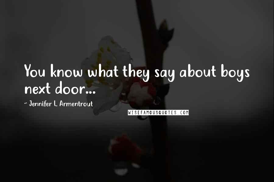 Jennifer L. Armentrout Quotes: You know what they say about boys next door...