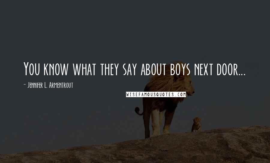 Jennifer L. Armentrout Quotes: You know what they say about boys next door...