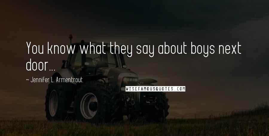 Jennifer L. Armentrout Quotes: You know what they say about boys next door...