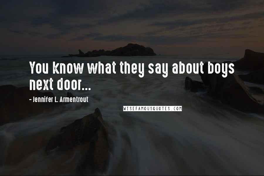 Jennifer L. Armentrout Quotes: You know what they say about boys next door...