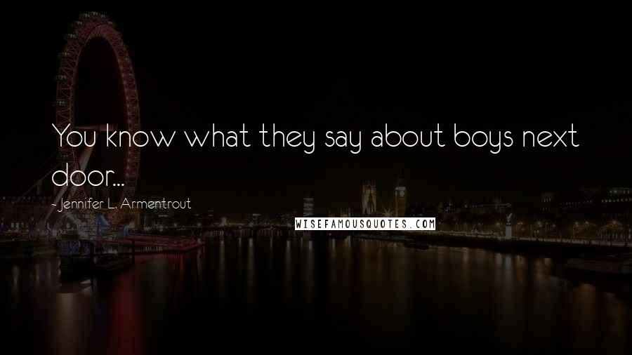 Jennifer L. Armentrout Quotes: You know what they say about boys next door...