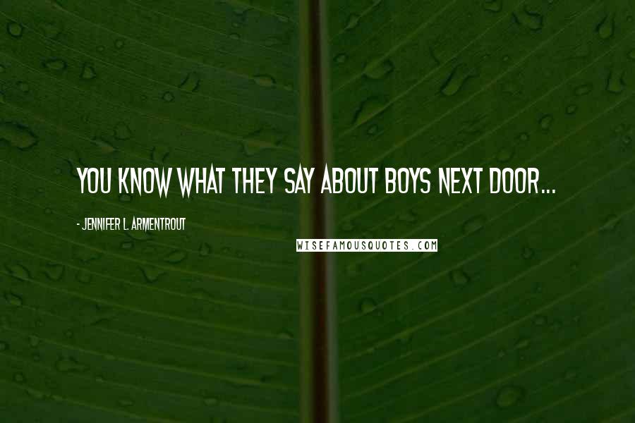 Jennifer L. Armentrout Quotes: You know what they say about boys next door...