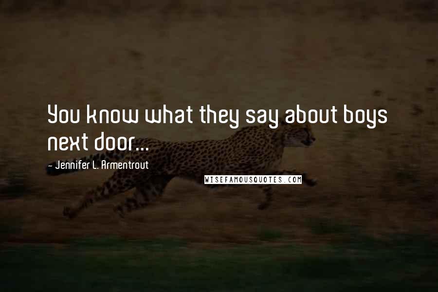 Jennifer L. Armentrout Quotes: You know what they say about boys next door...