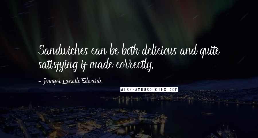 Jennifer Lassalle Edwards Quotes: Sandwiches can be both delicious and quite satisfying if made correctly.