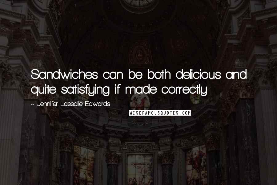 Jennifer Lassalle Edwards Quotes: Sandwiches can be both delicious and quite satisfying if made correctly.