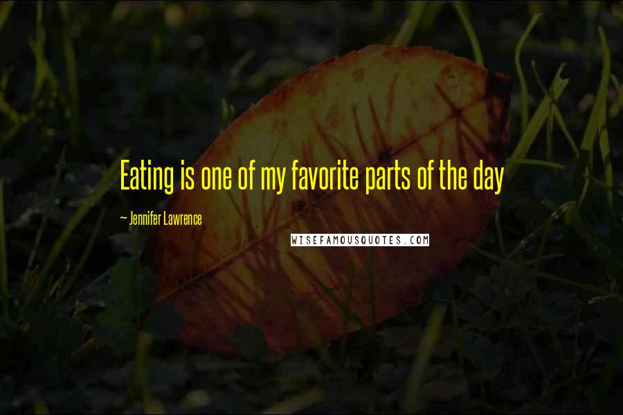 Jennifer Lawrence Quotes: Eating is one of my favorite parts of the day
