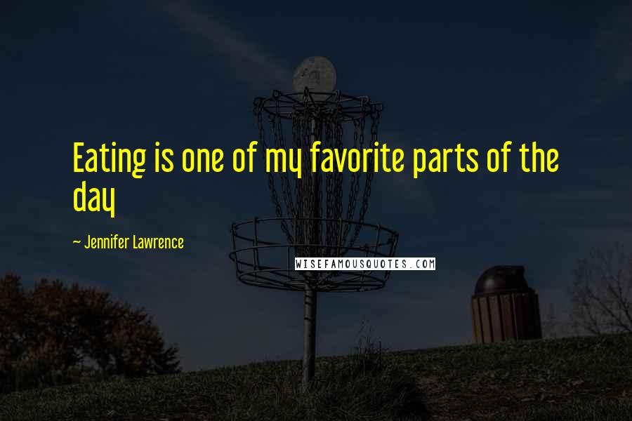 Jennifer Lawrence Quotes: Eating is one of my favorite parts of the day