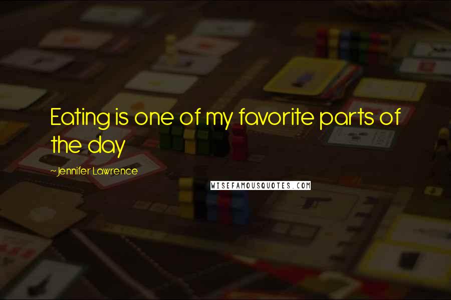 Jennifer Lawrence Quotes: Eating is one of my favorite parts of the day