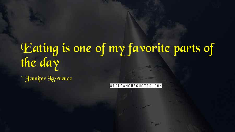 Jennifer Lawrence Quotes: Eating is one of my favorite parts of the day