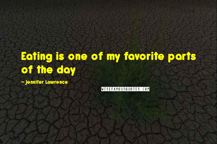 Jennifer Lawrence Quotes: Eating is one of my favorite parts of the day