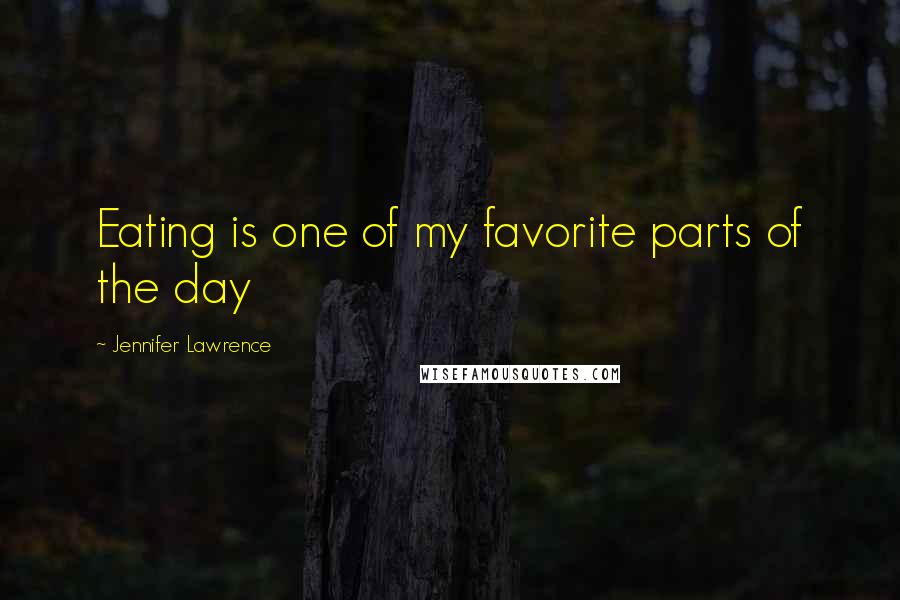 Jennifer Lawrence Quotes: Eating is one of my favorite parts of the day