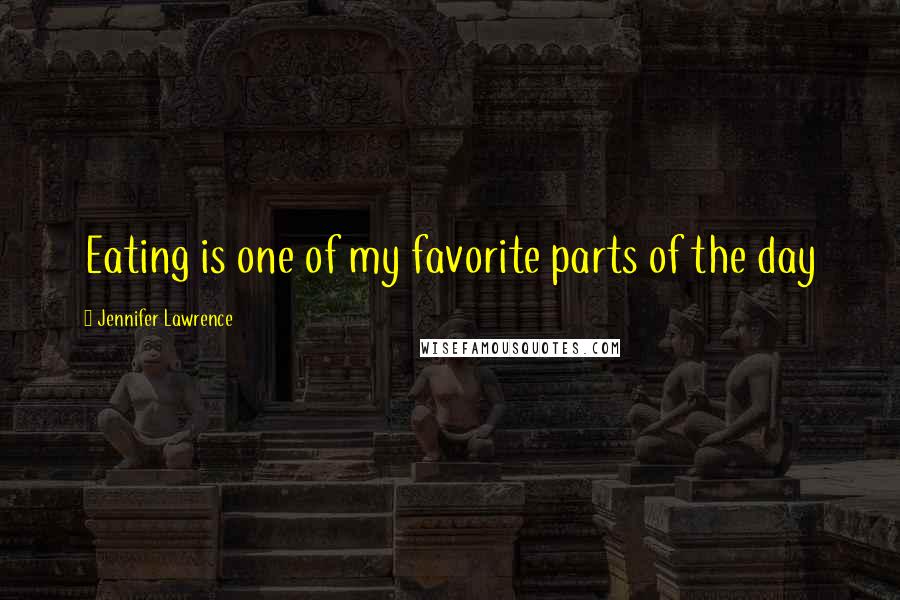 Jennifer Lawrence Quotes: Eating is one of my favorite parts of the day