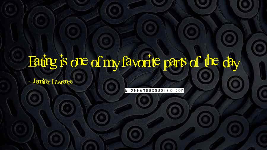 Jennifer Lawrence Quotes: Eating is one of my favorite parts of the day