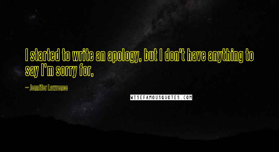 Jennifer Lawrence Quotes: I started to write an apology, but I don't have anything to say I'm sorry for,