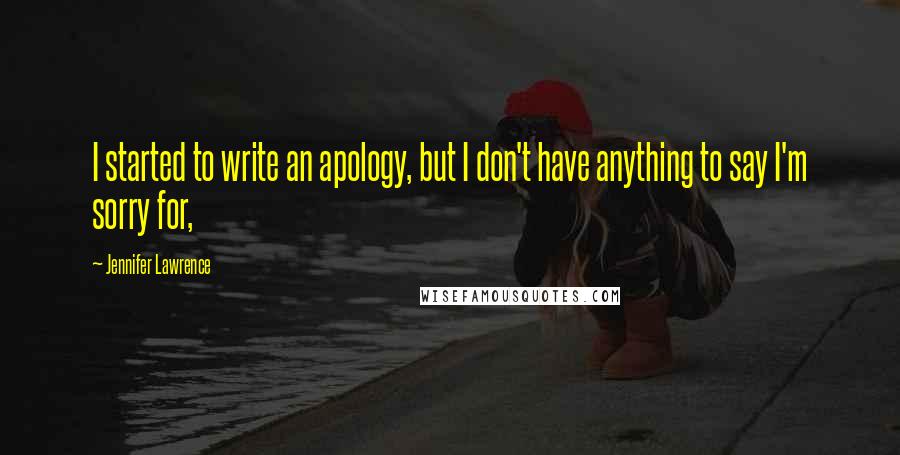 Jennifer Lawrence Quotes: I started to write an apology, but I don't have anything to say I'm sorry for,