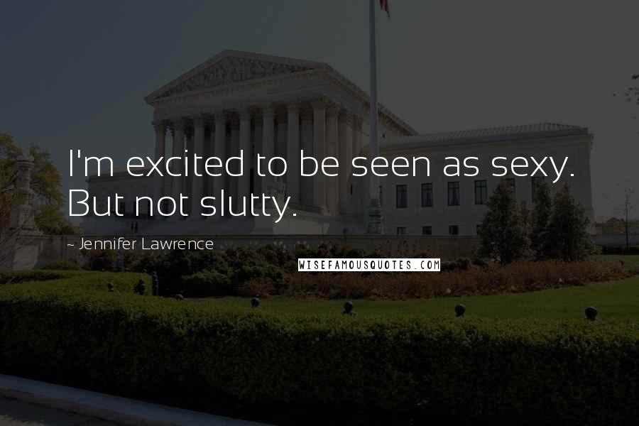Jennifer Lawrence Quotes: I'm excited to be seen as sexy. But not slutty.