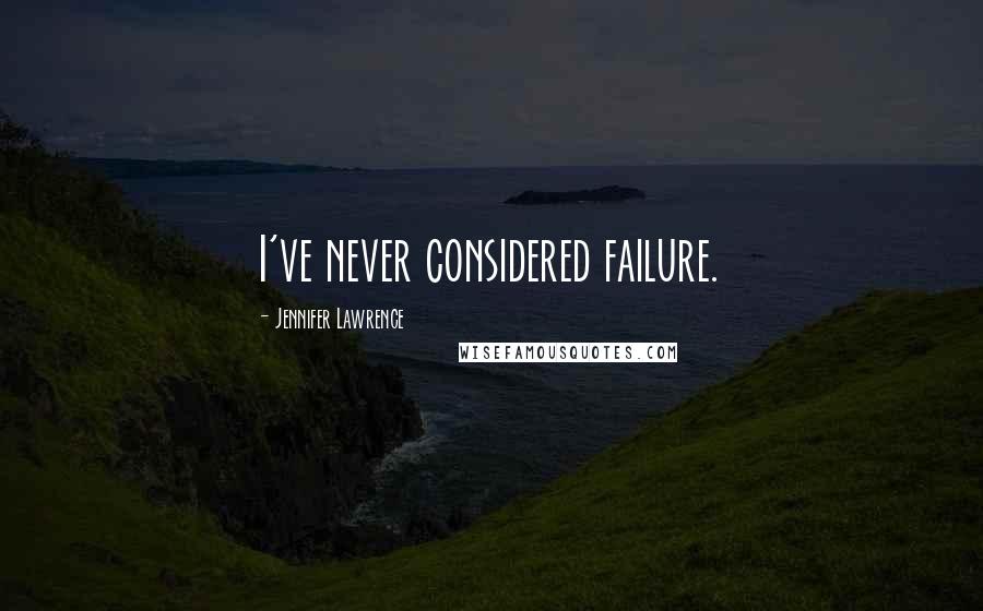Jennifer Lawrence Quotes: I've never considered failure.
