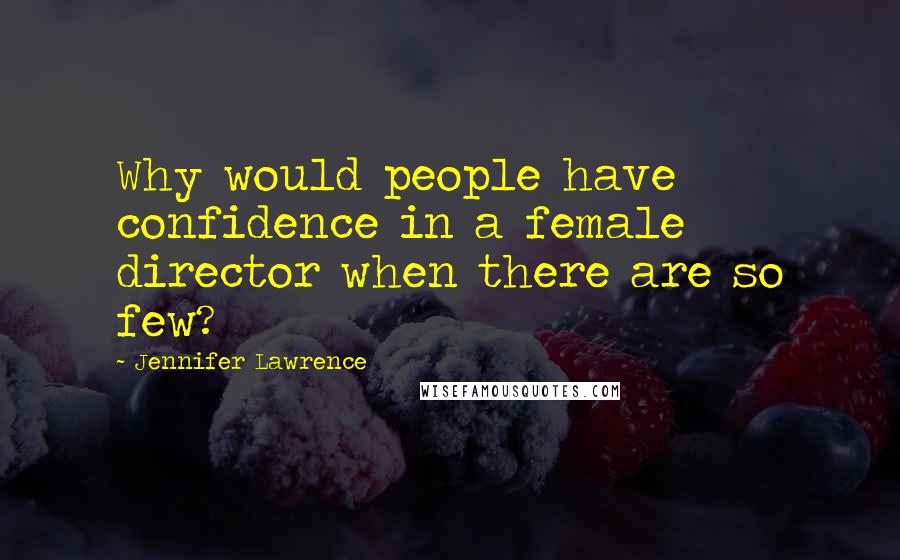 Jennifer Lawrence Quotes: Why would people have confidence in a female director when there are so few?