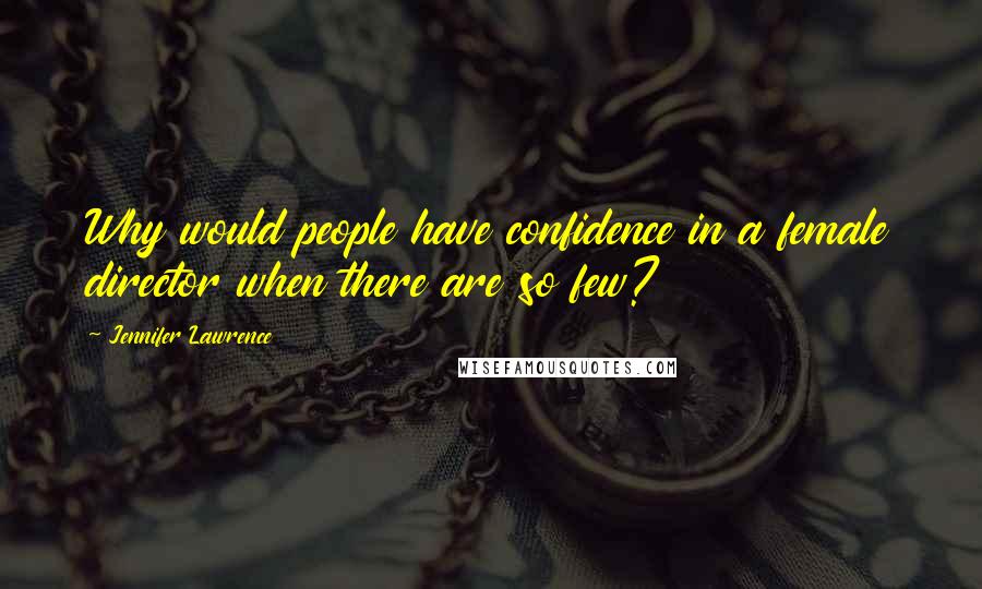 Jennifer Lawrence Quotes: Why would people have confidence in a female director when there are so few?