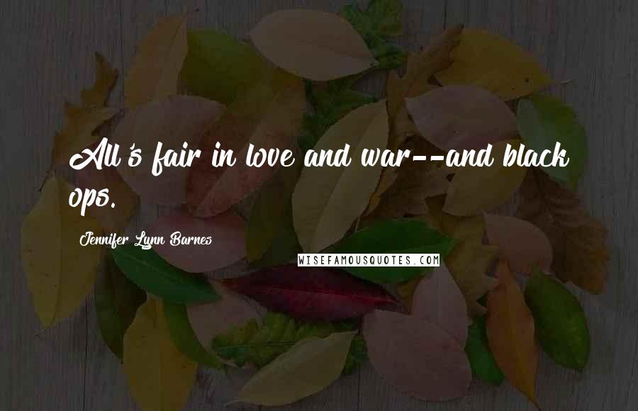 Jennifer Lynn Barnes Quotes: All's fair in love and war--and black ops.