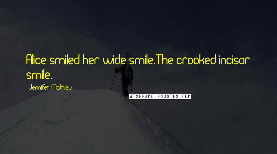 Jennifer Mathieu Quotes: Alice smiled her wide smile. The crooked incisor smile.