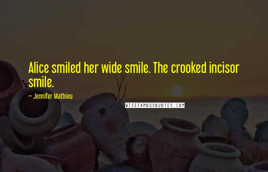 Jennifer Mathieu Quotes: Alice smiled her wide smile. The crooked incisor smile.