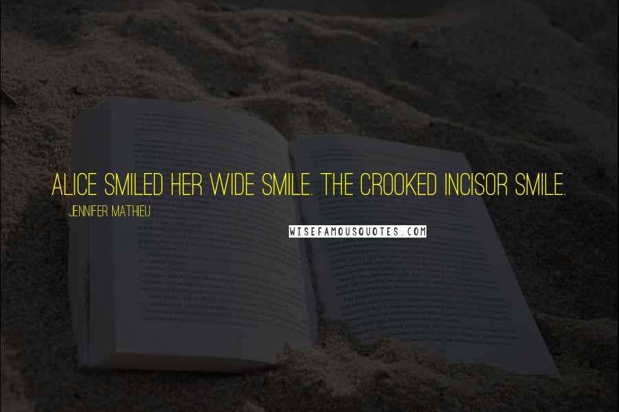 Jennifer Mathieu Quotes: Alice smiled her wide smile. The crooked incisor smile.