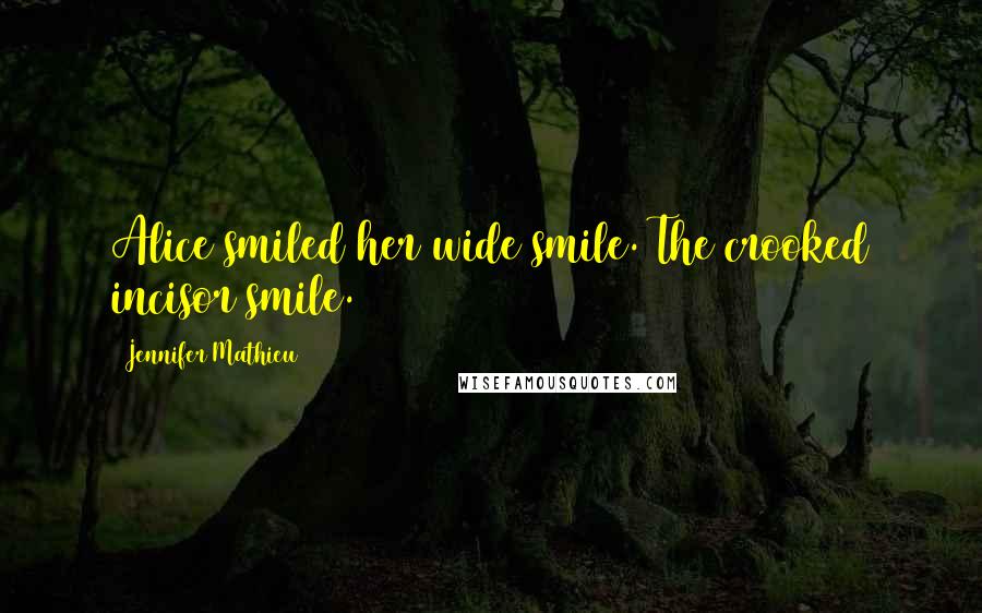 Jennifer Mathieu Quotes: Alice smiled her wide smile. The crooked incisor smile.