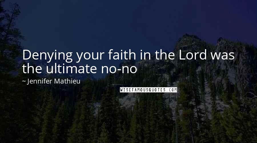 Jennifer Mathieu Quotes: Denying your faith in the Lord was the ultimate no-no