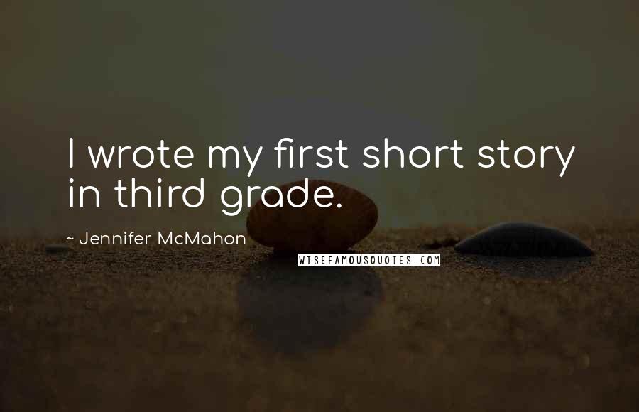 Jennifer McMahon Quotes: I wrote my first short story in third grade.