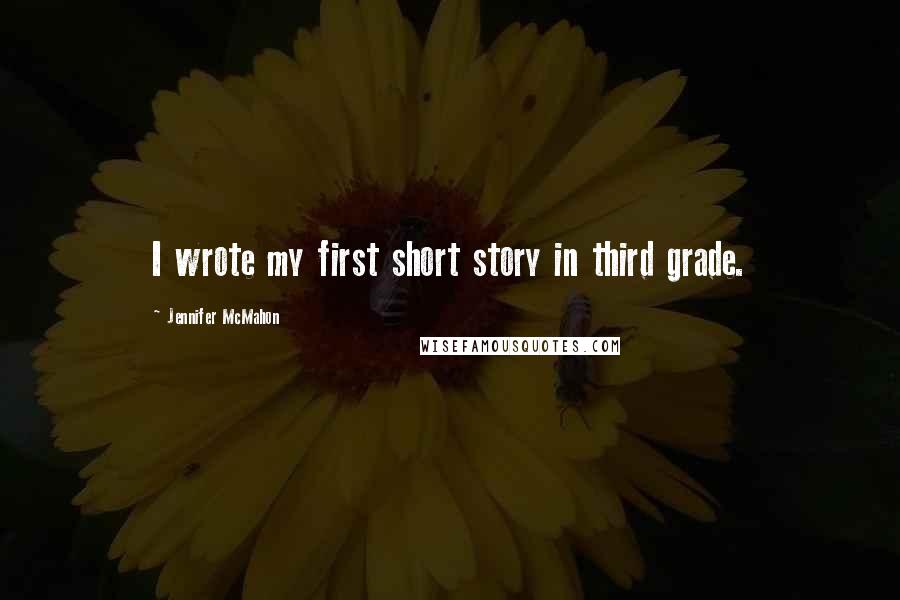 Jennifer McMahon Quotes: I wrote my first short story in third grade.