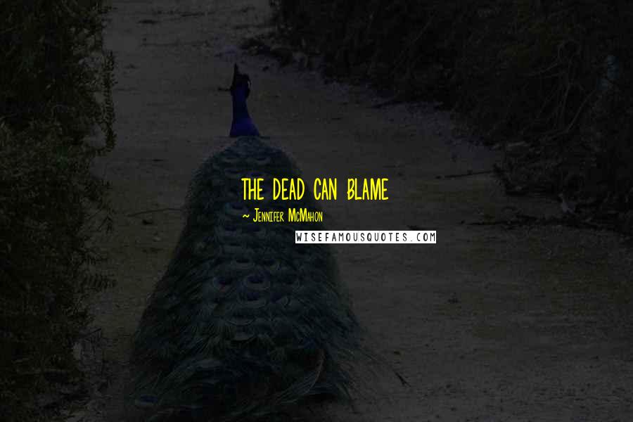 Jennifer McMahon Quotes: the dead can blame