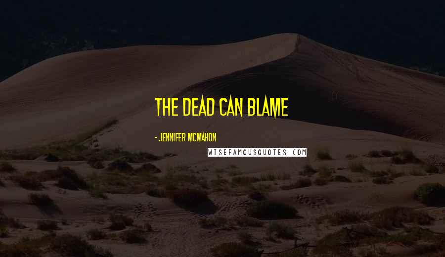 Jennifer McMahon Quotes: the dead can blame