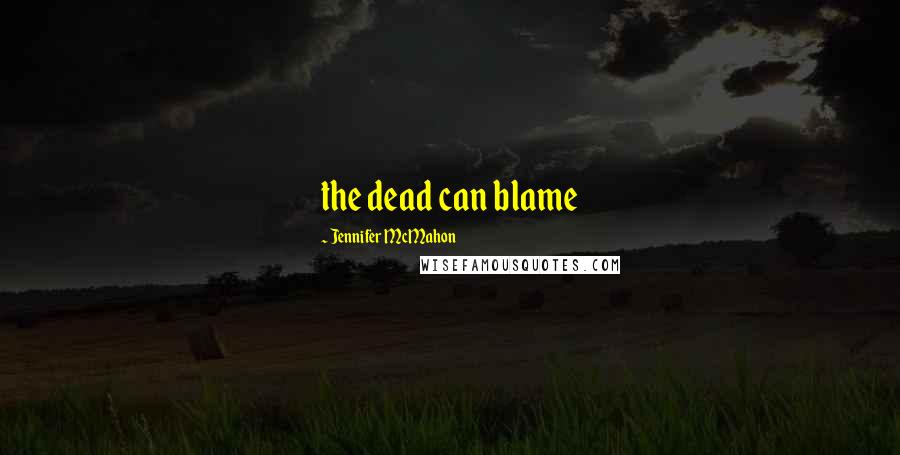 Jennifer McMahon Quotes: the dead can blame