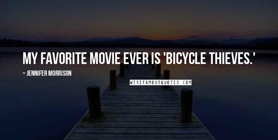 Jennifer Morrison Quotes: My favorite movie ever is 'Bicycle Thieves.'