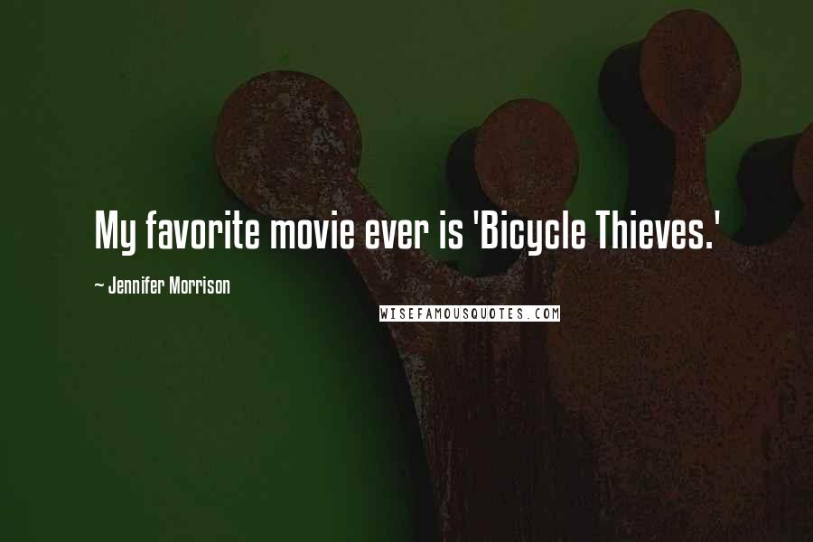 Jennifer Morrison Quotes: My favorite movie ever is 'Bicycle Thieves.'