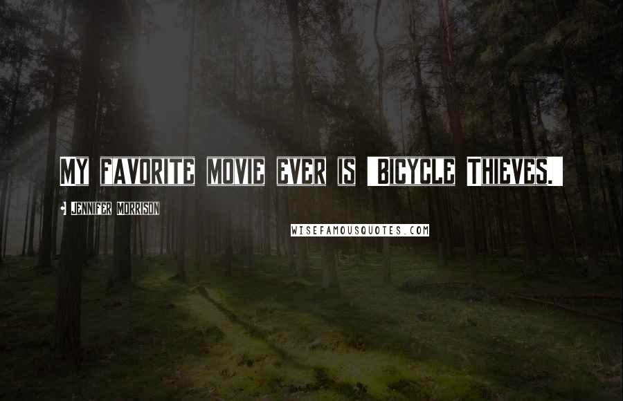 Jennifer Morrison Quotes: My favorite movie ever is 'Bicycle Thieves.'