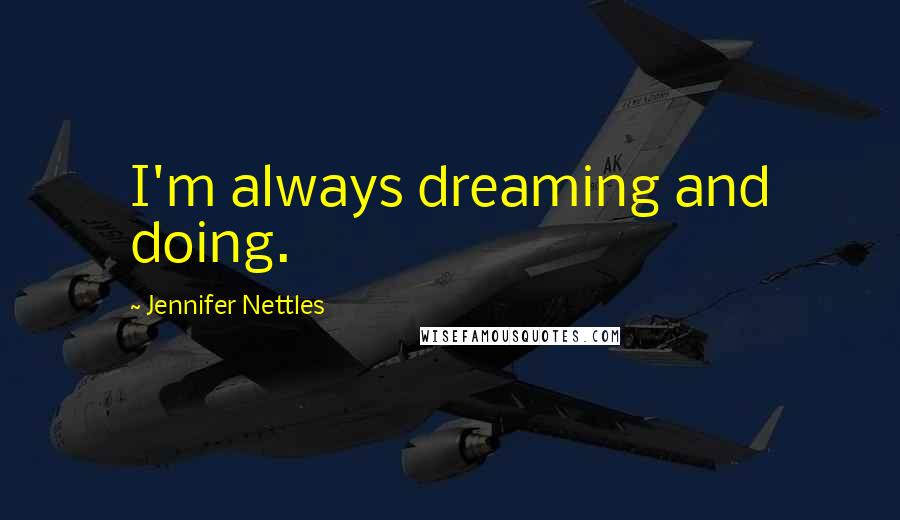 Jennifer Nettles Quotes: I'm always dreaming and doing.